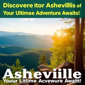 Discover the Magic of Asheville: Your Ultimate Adventure Awaits!